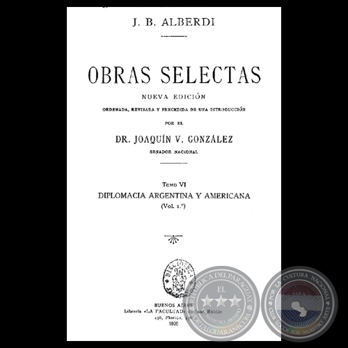 DIPLOMACIA ARGENTINA Y AMERICANA - OBRAS SELECTAS - TOMO VI - VOLUMEN I - JUAN BAUTISTA ALBERDI