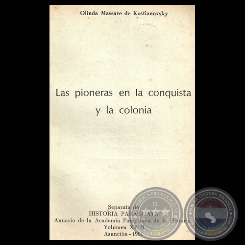LAS PIONERAS EN LA CONQUISTA Y LA COLONIA, 1981 - Por OLINDA MASSARE DE KOSTIANOVSKY 