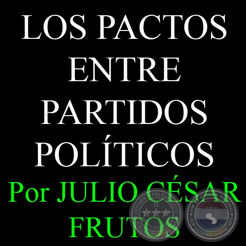 LOS PACTOS ENTRE PARTIDOS POLTICOS - Por JULIO CSAR FRUTOS - Domingo, 26 de Mayo del 2013