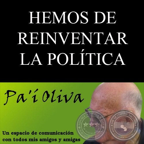 HEMOS DE REINVENTAR LA POLTICA - Pensamiento del PAI OLIVA - Mircoles 2 de noviembre de 2011