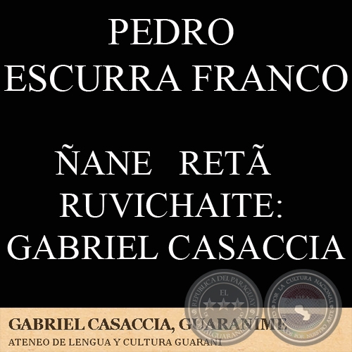 ANE RET RUVICHAITE: GABRIEL CASACCIA (Ohai: PEDRO ESCURRA FRANCO)