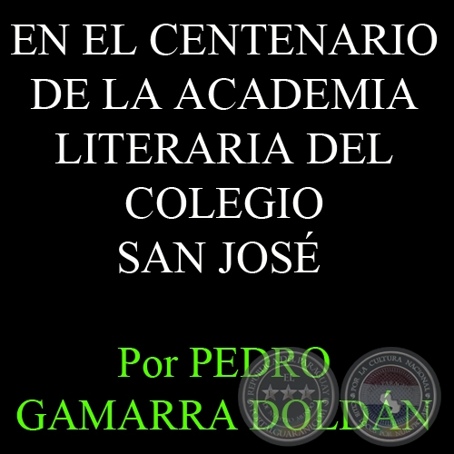 EN EL CENTENARIO DE LA ACADEMIA LITERARIA DEL COLEGIO SAN JOS - Por PEDRO GAMARRA DOLDN - Domingo, 28 de Octubre del 2012