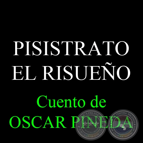 PISISTRATO EL RISUEO - Cuento de OSCAR PINEDA