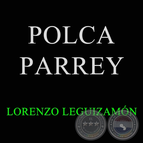 POLCA PARREY - Polca de LORENZO LEGUIZAMN