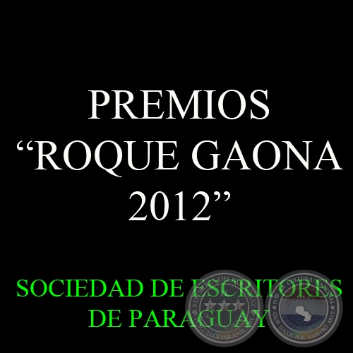 PREMIOS ROQUE GAONA 2012 - SOCIEDAD DE ESCRITORES DE PARAGUAY