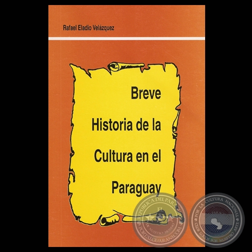 BREVE HISTORIA DE LA CULTURA EN EL PARAGUAY - Obra de RAFAEL ELADIO VELZQUEZ - Ao 1999
