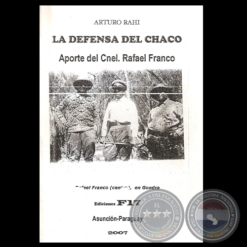 LA DEFENSA DEL CHACO - APORTE DEL CORONEL RAFAEL FRANCO (ARTURO RAHI) - Ao 2007