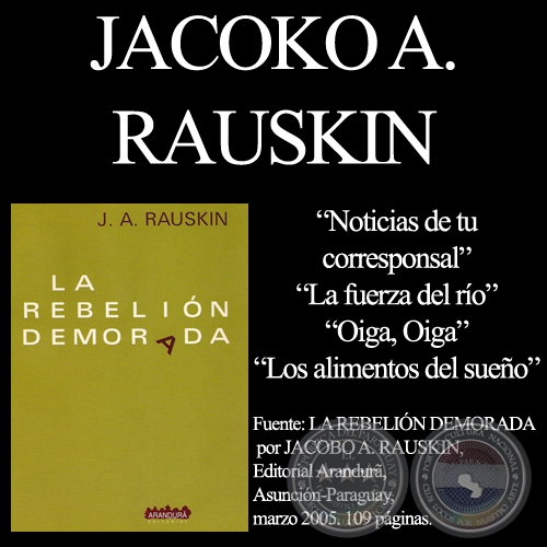 NOTICIAS DE TU CORRESPONSAL, LA FUERZA DEL RO y OTRAS OBRAS de JACOBO A. RAUSKIN