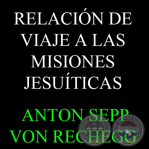 RELACIN DE VIAJE A LAS MISIONES JESUTICAS - ANTON SEPP VON RECHEGG