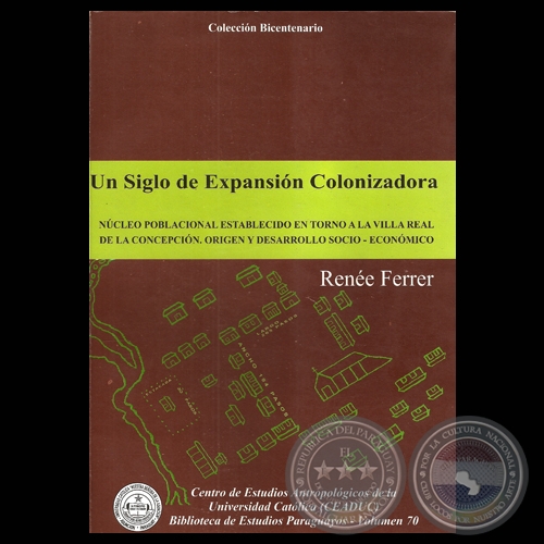 UN SIGLO DE EXPANSIN COLONIZADORA. 2008 - NCLEO POBLACIONAL ESTABLECIDO EN TORNO A LA VILLA REAL DE LA CONCEPCIN - Por RENE FERRER