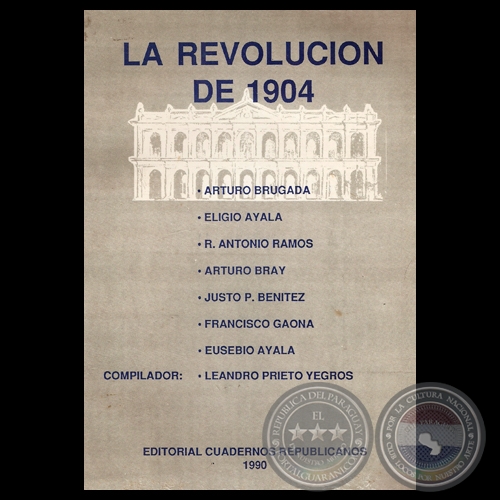 LA REVOLUCIÓN DE 1904 - Compilador LEANDRO PRIETO YEGROS - Año 1990
