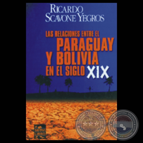 LAS RELACIONES ENTRE EL PARAGUAY Y BOLIVIA EN EL SIGLO XIX - Obra de RICARDO SCAVONE YEGROS