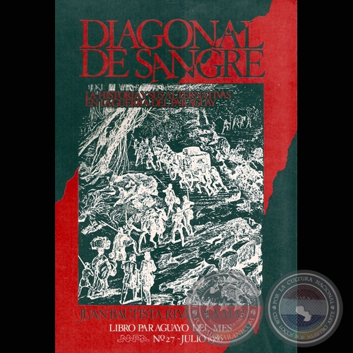 DIAGONAL DE SANGRE - LA HISTORIA Y SUS ALTERNATIVAS EN LA GUERRA DEL PARAGUAY - Por JUAN BAUTISTA RIVAROLA MATTO - Ao 1986