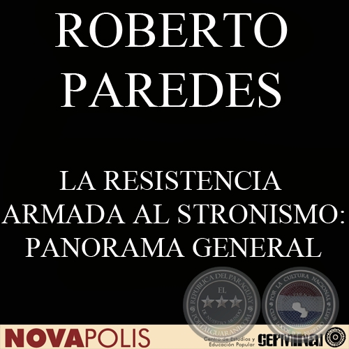 LA RESISTENCIA ARMADA AL STRONISMO (ROBERTO CSPEDES Y ROBERTO PAREDES)