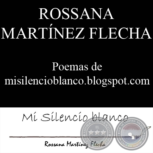 MI SILENCIO BLANCO (Poemas de ROSSANA MARTNEZ FLECHA)