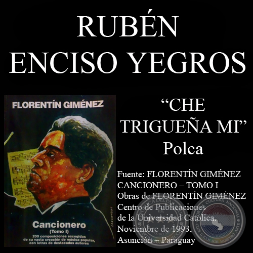 CHE TRIGUEA MI (Polca, letra de RUBN ENCISO YEGROS)