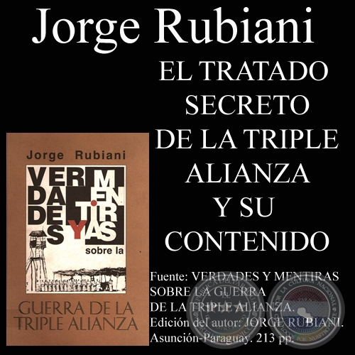 TRATADO SECRETO DE LA TRIPLE ALIANZA Y SU CONTENIDO - Por JORGE RUBIANI - Ao 2009