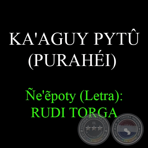 KA'AGUY PYT (PURAHI) - e'ẽpoty (Letra): RUDI TORGA