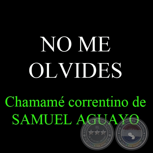 NO ME OLVIDES - Chamam correntino de SAMUEL AGUAYO