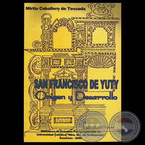 SAN FRANCISCO DE YUTY - ORIGEN Y DESARROLLO, 2002 - Por MIRTIA CABALLERO DE TESSADA