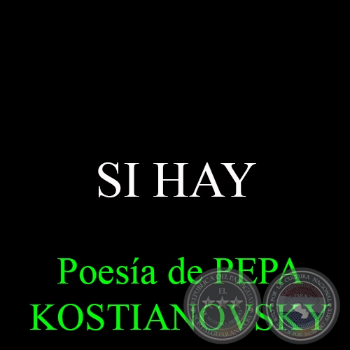 SI HAY - Poesa de PEPA KOSTIANOVSKY