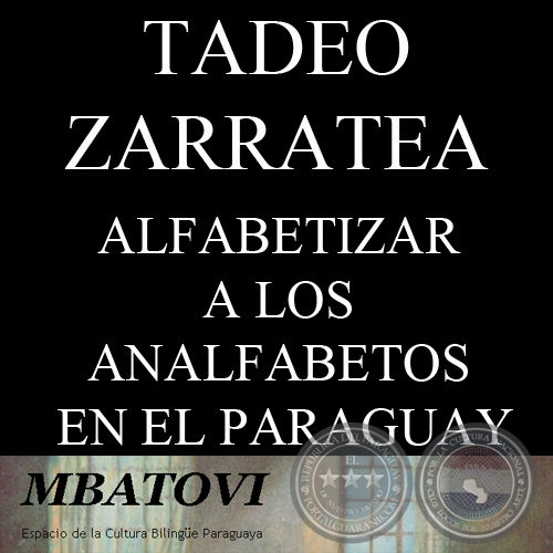 ALFABETIZAR A LOS ANALFABETOS EN EL PARAGUAY - Por TADEO ZARRATEA