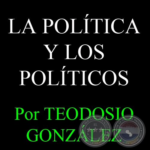 LA POLTICA Y LOS POLTICOS - Por TEODOSIO GONZLEZ