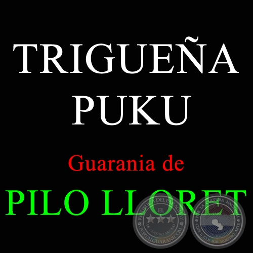 TRIGUEA PUKU  - Guarania de PILO LLORET