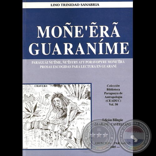 MOEẼR GUARANME. PROSAS ESCOGIDAS PARA LECTURA EN GUARAN - Obra de LINO TRINIDAD SANABRIA 