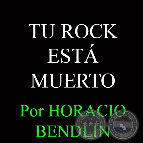 TU ROCK EST MUERTO - Por HORACIO BENDLIN - Domingo, 11 de Enero del 2015