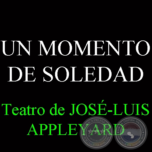 UN MOMENTO DE SOLEDAD - Teatro de JOSÉ-LUIS APPLEYARD