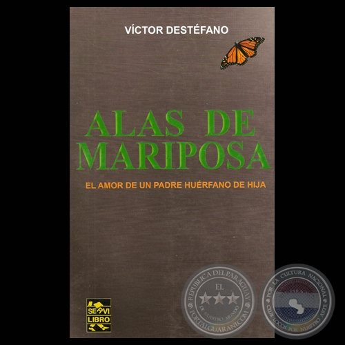 ALAS DE MARIPOSA, 2011 - EL AMOR DE UN PADRE HURFANO DE HIJA -Novela de VCTOR DESTFANO 