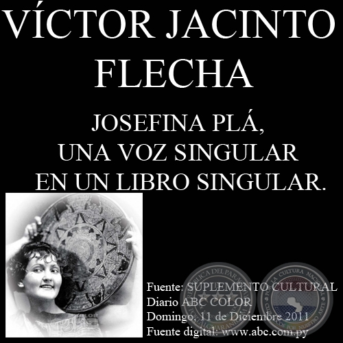 JOSEFINA PL, UNA VOZ SINGULAR EN UN LIBRO SINGULAR.DE ARMANDO ALMADA ROCHE - Artculo de VCTOR JACINTO FLECHA - Domingo, 11 de Diciembre de 2011