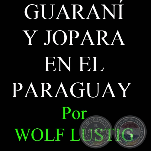 MBA'ICHAPA OIKO LA GUARANI? - GUARAN Y JOPARA EN EL PARAGUAY - WOLF LUSTIG (MAINZ)