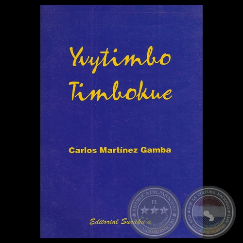 YVYTIMBO TIMBOKUE, 1999 - Poesas en guaran de CARLOS MARTNEZ GAMBA