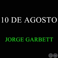 10 DE AGOSTO -  JORGE GARBETT