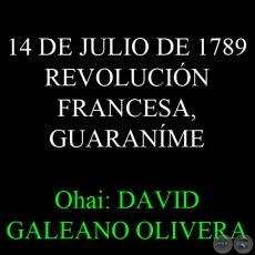 14 DE JULIO DE 1789: REVOLUCIN FRANCESA, GUARANME - Ohai: DAVID GALEANO OLIVERA