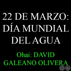 22 DE MARZO: DA MUNDIAL DEL AGUA - easahra: DAVID GALEANO OLIVERA