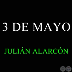 3 DE MAYO - JULIÁN ALARCÓN