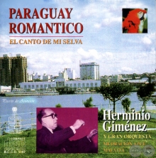 PARAGUAY ROMÁNTICO - El canto de mi Selva (HERMINIO GIMÉNEZ)