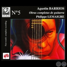 AGUSTÍN BARRIOS 5 (OBRAS COMPLETAS DE GUITARRA) - PHILIPPE LEMAIGRE