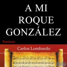 A MI ROQUE GONZÁLEZ (Partitura) - JUAN PABLO ALFONSO RAMÍREZ