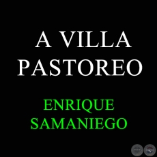 A VILLA PASTOREO - ENRIQUE SAMANIEGO