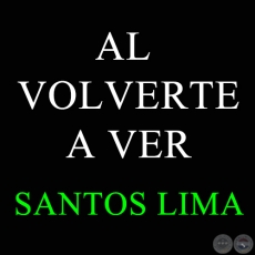 AL VOLVERTE A VER -  Guarania de SANTOS LIMA