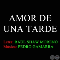 AMOR DE UNA TARDE - Música de PEDRO GAMARRA 