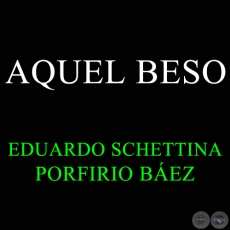 AQUEL BESO - PORFIRIO BÁEZ