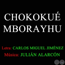 CHOCOKU MBORAYHU - Letra: CARLOS MIGUEL JIMNEZ