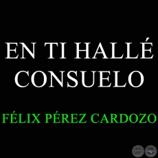EN TI HALL CONSUELO - Msica de FLIX PREZ CARDOZO