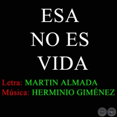 ESA NO ES VIDA - Msica HERMINIO GIMNEZ