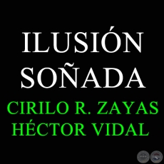 ILUSIÓN SOÑADA - CIRILO R. ZAYAS 